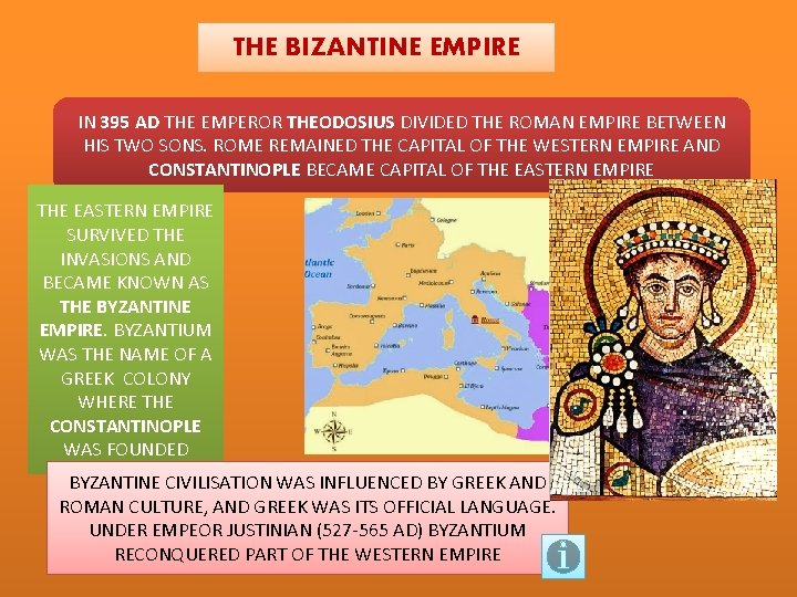 THE BIZANTINE EMPIRE IN 395 AD THE EMPEROR THEODOSIUS DIVIDED THE ROMAN EMPIRE BETWEEN