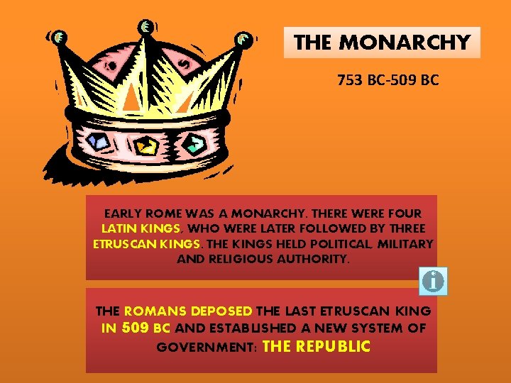 THE MONARCHY 753 BC-509 BC EARLY ROME WAS A MONARCHY. THERE WERE FOUR LATIN