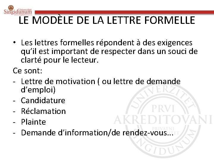 LE MODÈLE DE LA LETTRE FORMELLE • Les lettres formelles répondent à des exigences