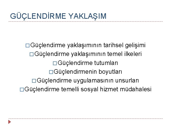 GÜÇLENDİRME YAKLAŞIM � Güçlendirme yaklaşımının tarihsel gelişimi � Güçlendirme yaklaşımının temel ilkeleri � Güçlendirme