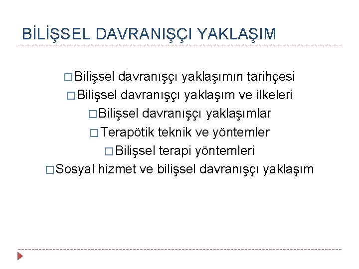 BİLİŞSEL DAVRANIŞÇI YAKLAŞIM � Bilişsel davranışçı yaklaşımın tarihçesi � Bilişsel davranışçı yaklaşım ve ilkeleri