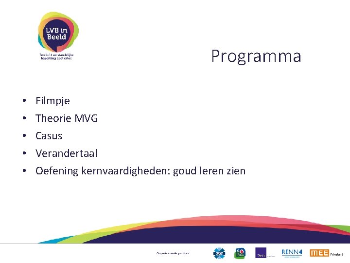 Programma • • • Filmpje Theorie MVG Casus Verandertaal Oefening kernvaardigheden: goud leren zien
