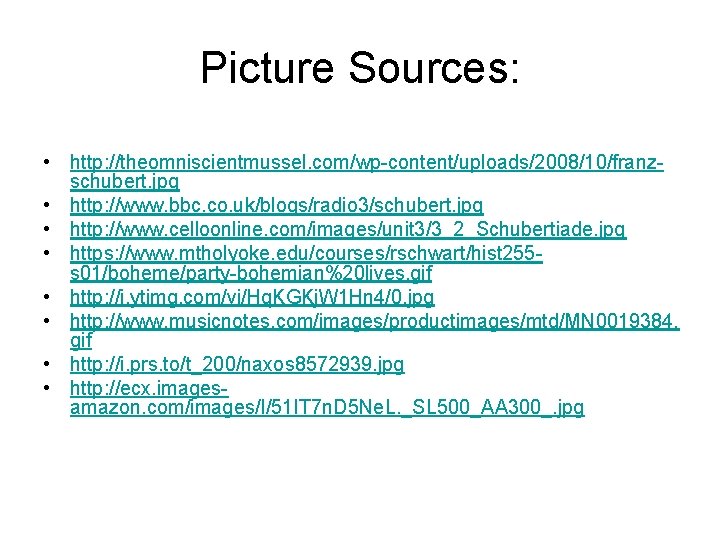 Picture Sources: • http: //theomniscientmussel. com/wp-content/uploads/2008/10/franzschubert. jpg • http: //www. bbc. co. uk/blogs/radio 3/schubert.