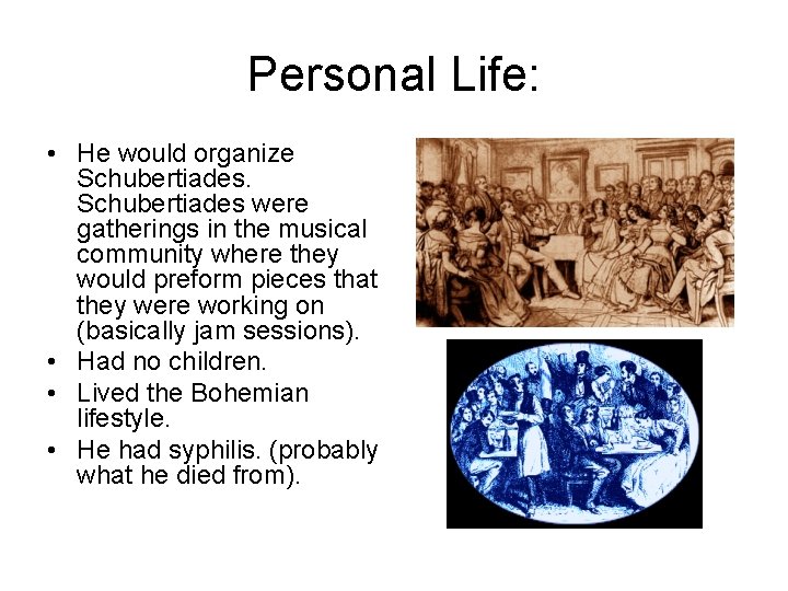 Personal Life: • He would organize Schubertiades were gatherings in the musical community where