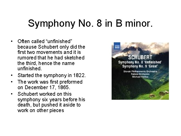 Symphony No. 8 in B minor. • Often called “unfinished” because Schubert only did