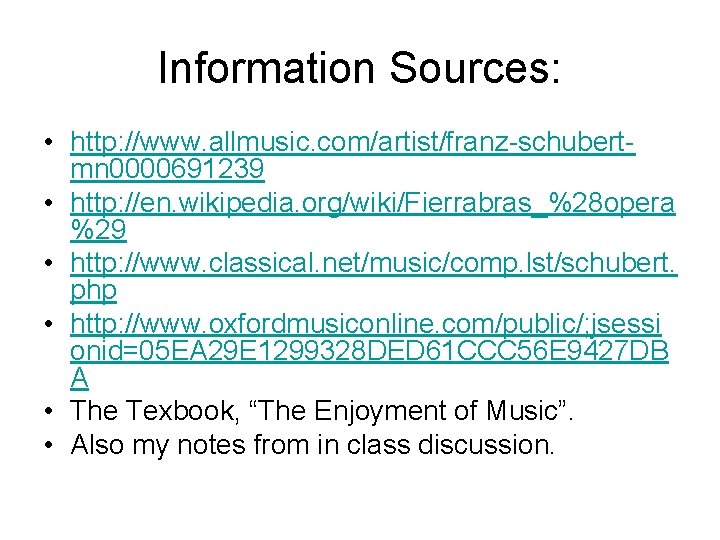 Information Sources: • http: //www. allmusic. com/artist/franz-schubertmn 0000691239 • http: //en. wikipedia. org/wiki/Fierrabras_%28 opera