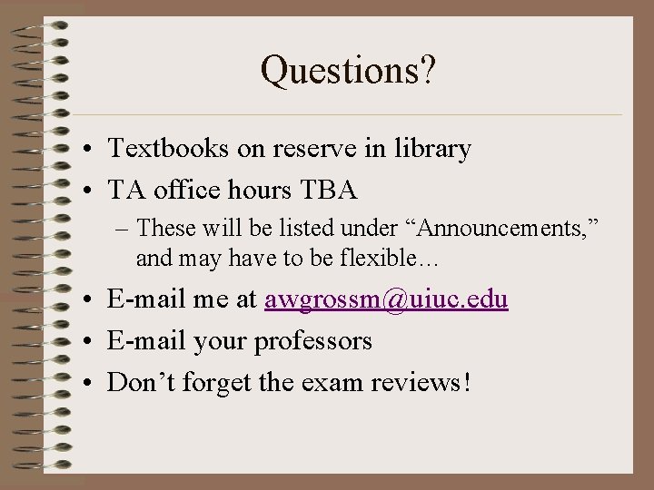 Questions? • Textbooks on reserve in library • TA office hours TBA – These