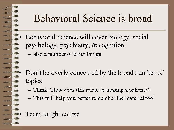 Behavioral Science is broad • Behavioral Science will cover biology, social psychology, psychiatry, &