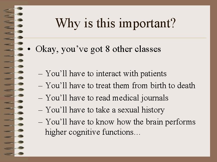 Why is this important? • Okay, you’ve got 8 other classes – You’ll have