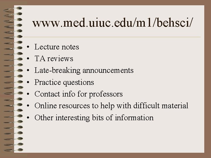 www. med. uiuc. edu/m 1/behsci/ • • Lecture notes TA reviews Late-breaking announcements Practice