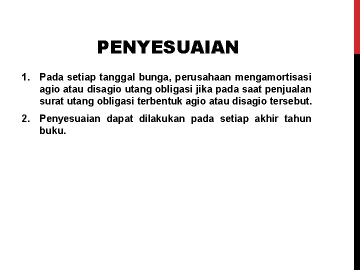 PENYESUAIAN 1. Pada setiap tanggal bunga, perusahaan mengamortisasi agio atau disagio utang obligasi jika