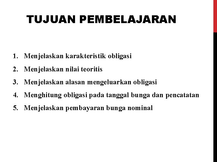 TUJUAN PEMBELAJARAN 1. Menjelaskan karakteristik obligasi 2. Menjelaskan nilai teoritis 3. Menjelaskan alasan mengeluarkan