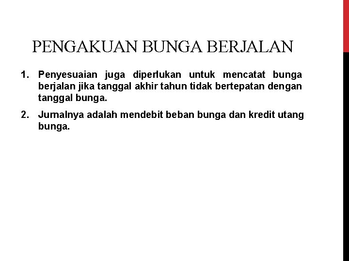 PENGAKUAN BUNGA BERJALAN 1. Penyesuaian juga diperlukan untuk mencatat bunga berjalan jika tanggal akhir