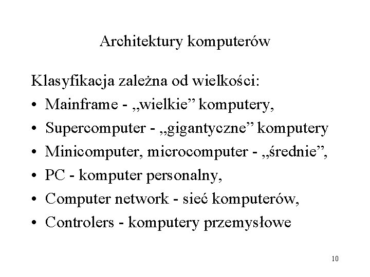 Architektury komputerów Klasyfikacja zależna od wielkości: • Mainframe - „wielkie” komputery, • Supercomputer -