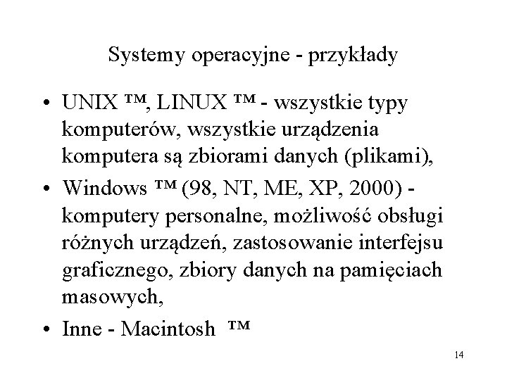 Systemy operacyjne - przykłady • UNIX ™, LINUX ™ - wszystkie typy komputerów, wszystkie