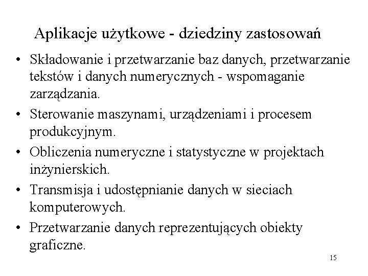 Aplikacje użytkowe - dziedziny zastosowań • Składowanie i przetwarzanie baz danych, przetwarzanie tekstów i