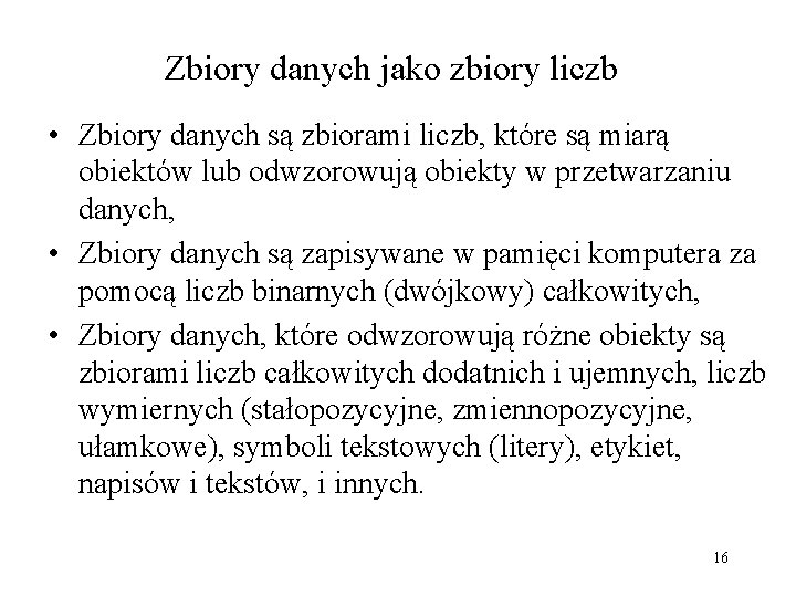 Zbiory danych jako zbiory liczb • Zbiory danych są zbiorami liczb, które są miarą