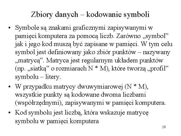 Zbiory danych – kodowanie symboli • Symbole są znakami graficznymi zapisywanymi w pamięci komputera