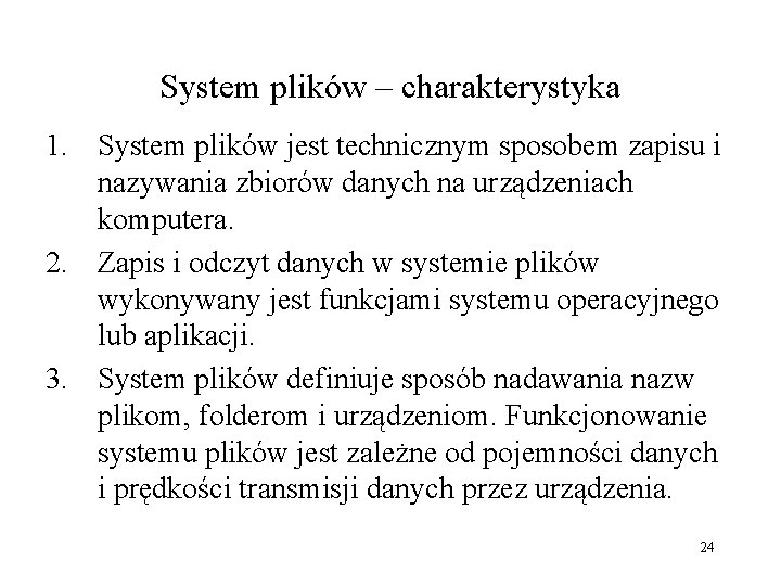 System plików – charakterystyka 1. System plików jest technicznym sposobem zapisu i nazywania zbiorów