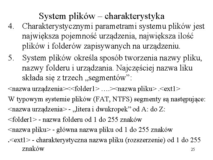 System plików – charakterystyka 4. Charakterystycznymi parametrami systemu plików jest największa pojemność urządzenia, największa