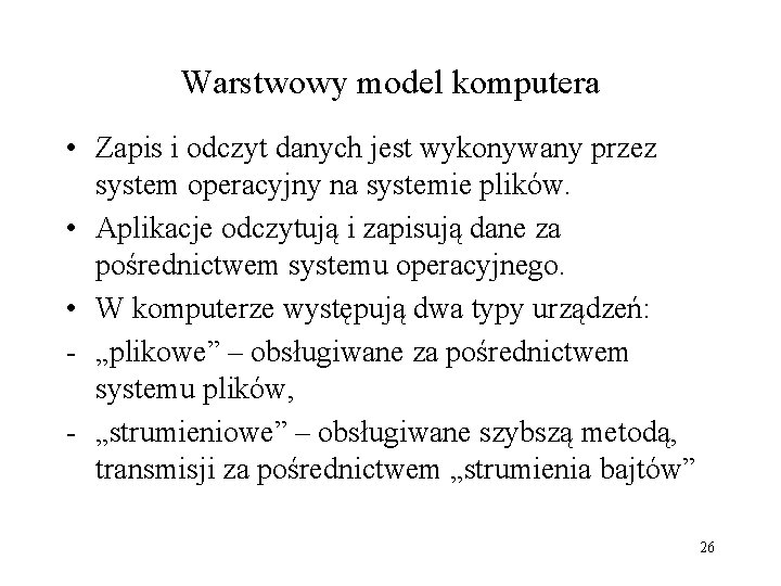 Warstwowy model komputera • Zapis i odczyt danych jest wykonywany przez system operacyjny na