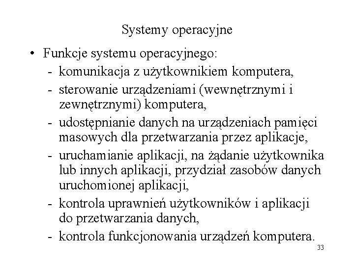 Systemy operacyjne • Funkcje systemu operacyjnego: - komunikacja z użytkownikiem komputera, - sterowanie urządzeniami