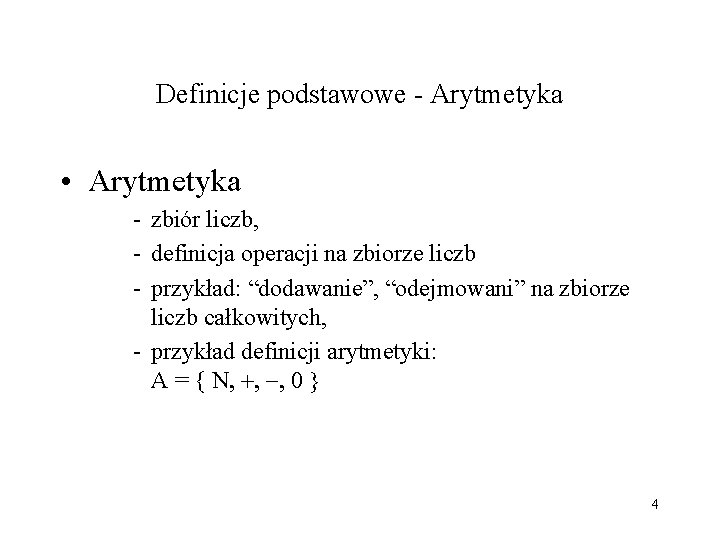 Definicje podstawowe - Arytmetyka • Arytmetyka - zbiór liczb, - definicja operacji na zbiorze