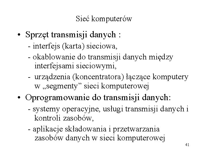 Sieć komputerów • Sprzęt transmisji danych : - interfejs (karta) sieciowa, - okablowanie do