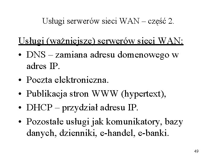 Usługi serwerów sieci WAN – część 2. Usługi (ważniejsze) serwerów sieci WAN: • DNS