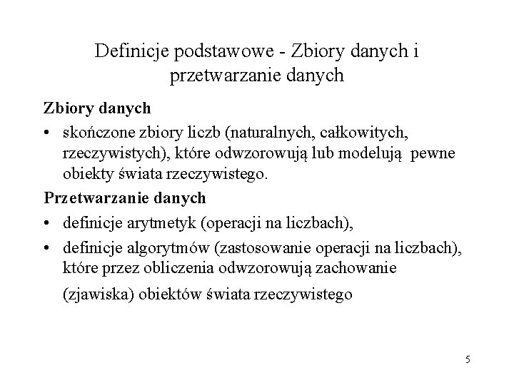 Definicje podstawowe - Zbiory danych i przetwarzanie danych Zbiory danych • skończone zbiory liczb