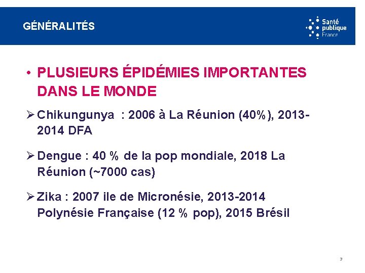 GÉNÉRALITÉS • PLUSIEURS ÉPIDÉMIES IMPORTANTES DANS LE MONDE Ø Chikungunya : 2006 à La