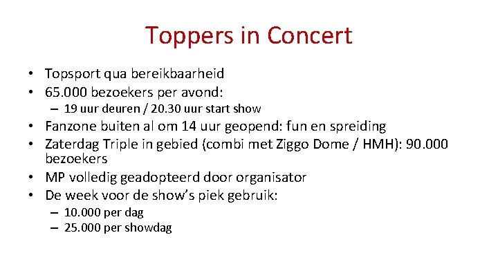 Toppers in Concert • Topsport qua bereikbaarheid • 65. 000 bezoekers per avond: –