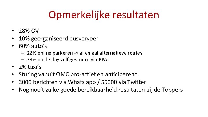 Opmerkelijke resultaten • 28% OV • 10% georganiseerd busvervoer • 60% auto’s – 22%