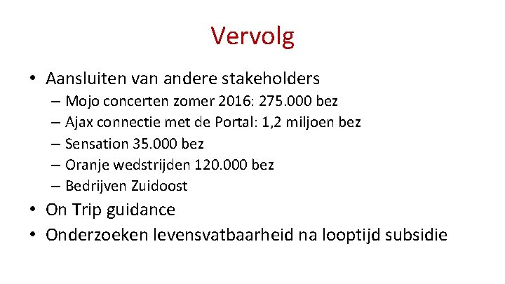 Vervolg • Aansluiten van andere stakeholders – Mojo concerten zomer 2016: 275. 000 bez