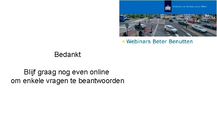Bedankt Blijf graag nog even online om enkele vragen te beantwoorden 