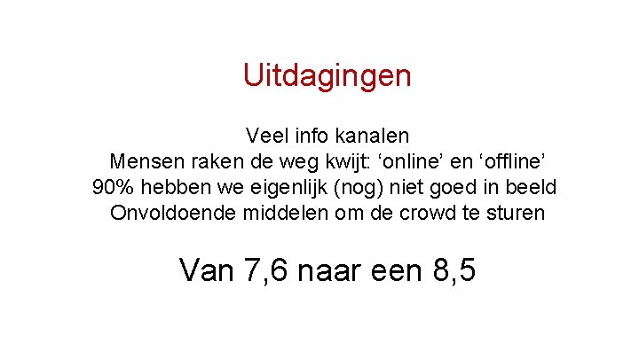 Uitdagingen Veel info kanalen Mensen raken de weg kwijt: ‘online’ en ‘offline’ 90% hebben