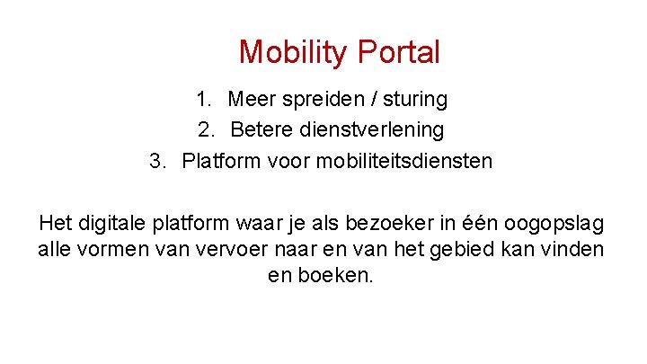 Mobility Portal 1. Meer spreiden / sturing 2. Betere dienstverlening 3. Platform voor mobiliteitsdiensten