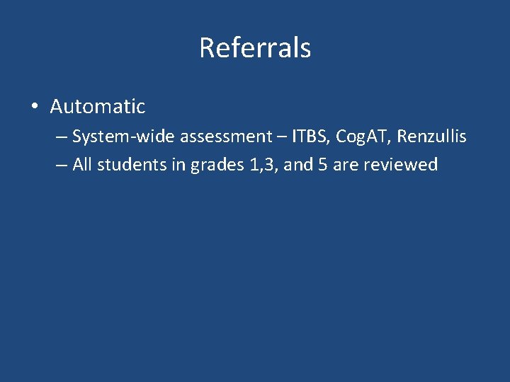 Referrals • Automatic – System-wide assessment – ITBS, Cog. AT, Renzullis – All students