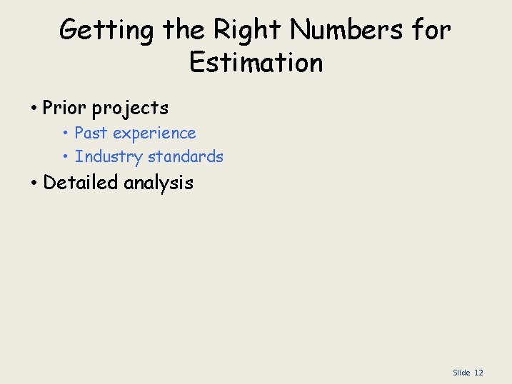 Getting the Right Numbers for Estimation • Prior projects • Past experience • Industry
