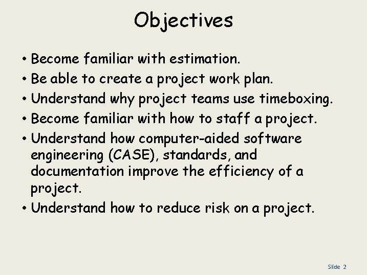 Objectives Become familiar with estimation. Be able to create a project work plan. Understand