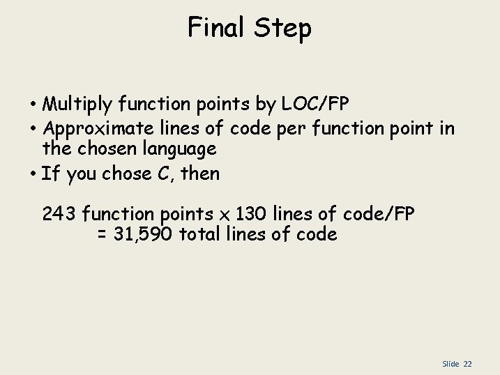 Final Step • Multiply function points by LOC/FP • Approximate lines of code per