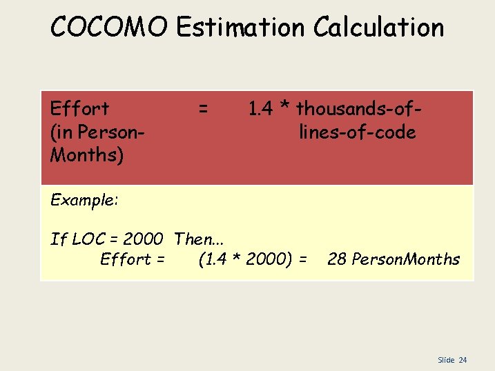 COCOMO Estimation Calculation Effort (in Person. Months) = 1. 4 * thousands-oflines-of-code Example: If