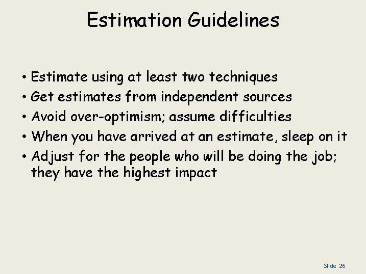 Estimation Guidelines • • • Estimate using at least two techniques Get estimates from