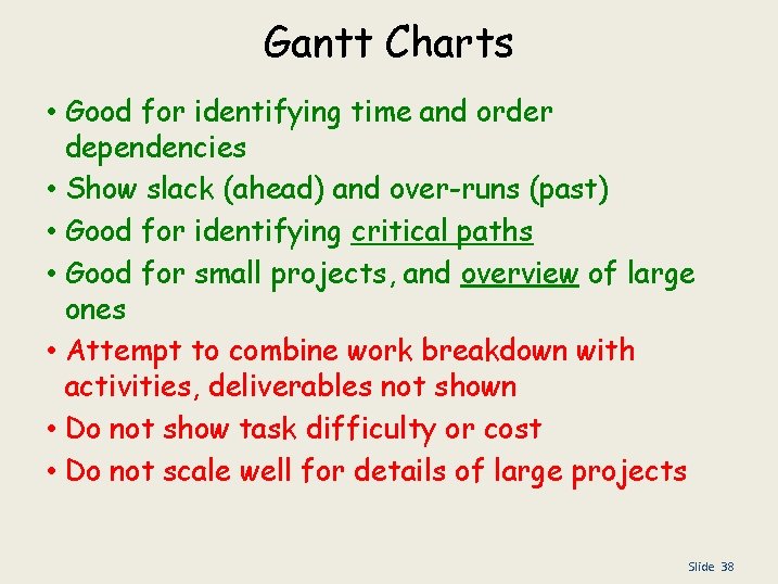 Gantt Charts • Good for identifying time and order dependencies • Show slack (ahead)