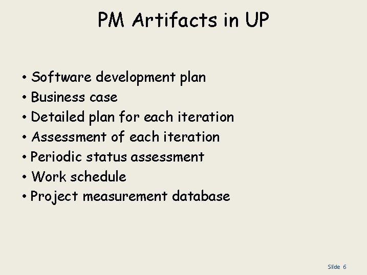 PM Artifacts in UP • • Software development plan Business case Detailed plan for
