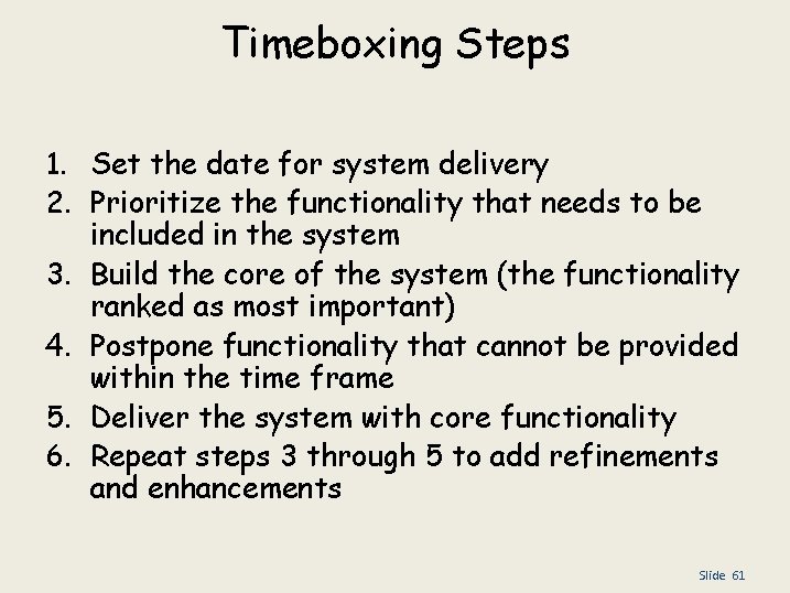 Timeboxing Steps 1. Set the date for system delivery 2. Prioritize the functionality that