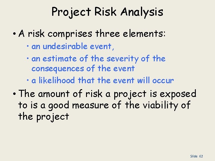 Project Risk Analysis • A risk comprises three elements: • an undesirable event, •