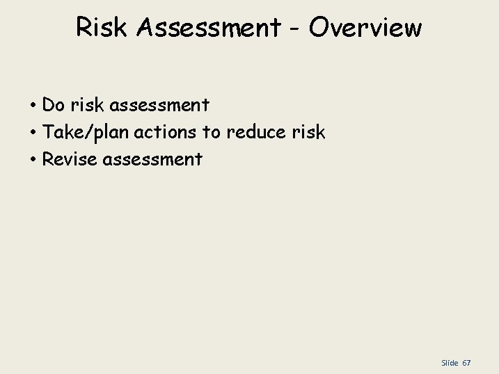 Risk Assessment - Overview • Do risk assessment • Take/plan actions to reduce risk