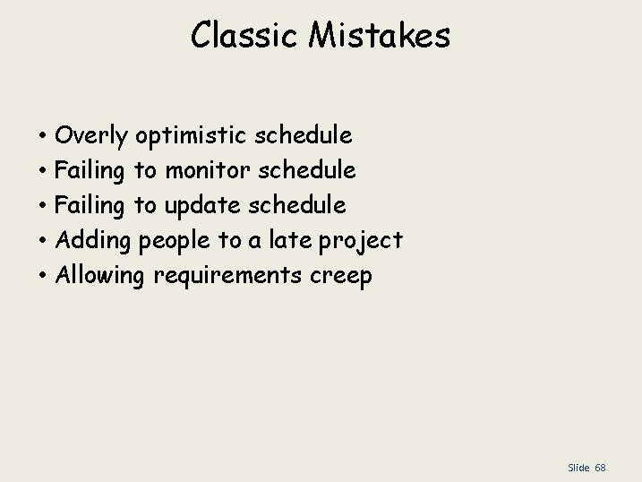 Classic Mistakes • • • Overly optimistic schedule Failing to monitor schedule Failing to