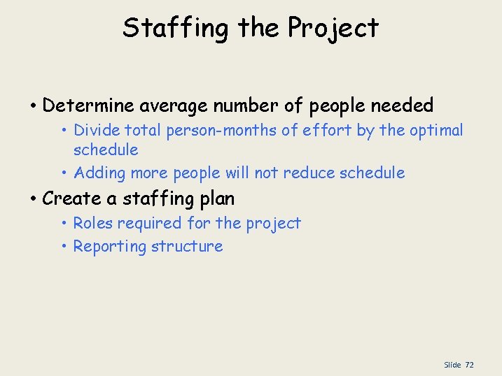 Staffing the Project • Determine average number of people needed • Divide total person-months